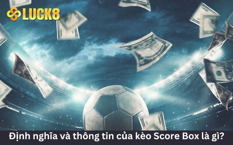 Thông tin tổng quan Score Box cần biết 