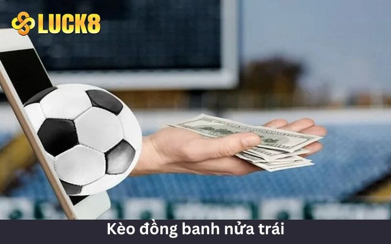 Chơi kèo đồng banh nửa trái hấp dẫn 