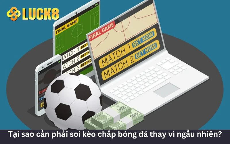 Lý do nên soi kèo chấp bóng đá tại LUCK8 