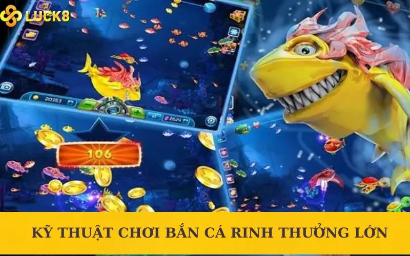 Kỹ thuật chơi bắn cá rinh thưởng lớn