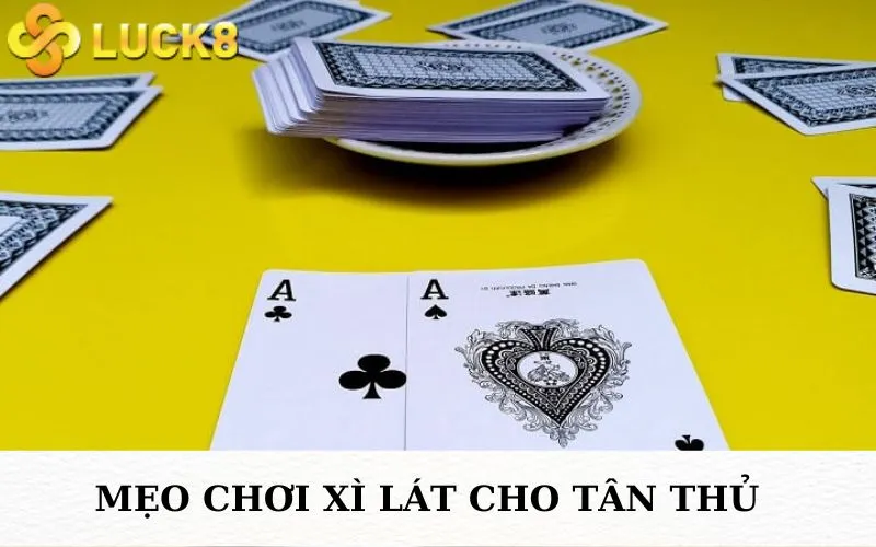 Mẹo chơi xì lát cho tân thủ