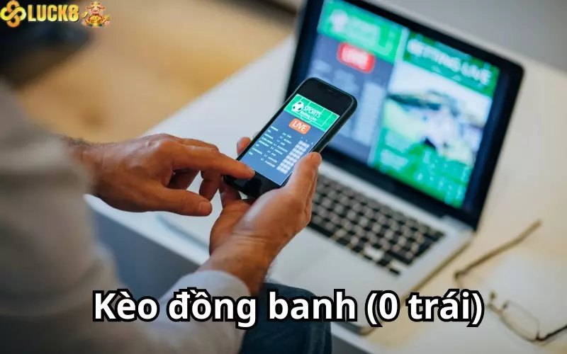 Kèo đồng banh (0 trái) cực mới mẻ